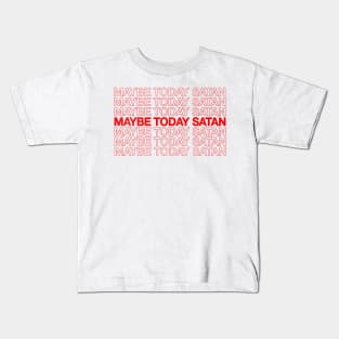 †† Maybe Today Satan †† Kids T-Shirt